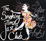 The Smoking Time Jazz Club – Oh Sister Ain't That Hot! ( USA ) JAZZ Digipak