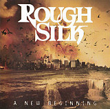 Rough Silk – A New Beginning ( UA )