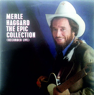 Merle Haggard - The Epic Collection (Recorded Live)