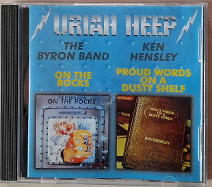 URIAH HEEP - The Byron Band - On The Rocks/ Ken Hensley - Proud Words On A Dusty Shelf. 100гр.