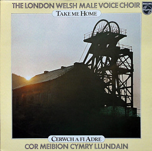 The London Welsh Male Voice Choir* – Take Me Home/Cerwch A Fi Adre