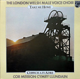 The London Welsh Male Voice Choir* – Take Me Home/Cerwch A Fi Adre