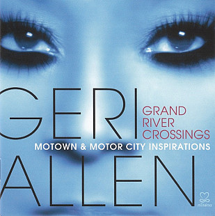Фірмовий Geri Allen – Grand River Crossings (Motown & Motor City Inspirations)