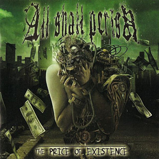 ALL SHALL PERISH CD «The Price Of Existence» ℗2006