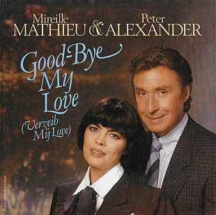 MIREILLE MATHIEU & PETER ALEXANDER 7" «Good-Bye My Love (Verzeih My Love)» ℗1984
