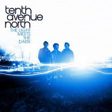 Tenth Avenue North – The Light Meets The Dark ( USA )