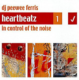 DJ Peewee Ferris* ‎– Heartbeatz 1: In Control Of The Noise