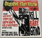 GRUESOME STUFF RELISH “Kill Baby Grind”