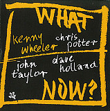 Kenny Wheeler, Chris Potter (2), John Taylor , Dave Holland – What Now? ( JAZZ )