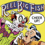 Reel Big Fish - Cheer Up!