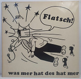 Flatsch! – Was Mer Hat Des Hat Mer LP 12" (Прайс 48293)