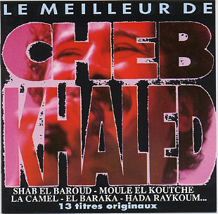 Khaled - Cheb Khaled – Le Meilleur De Cheb Khaled ( France )