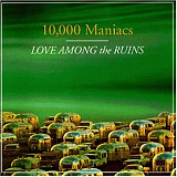 10, 000 Maniacs – Love Among The Ruins ( USA )
