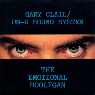 Gary Clail / On-U Sound System* – The Emotional Hooligan