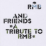 RMB – RMB And Friends >> A Tribute To RMB