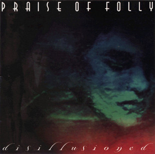 Praise Of Folly – Disillusioned ( USA )