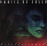 Praise Of Folly – Disillusioned ( USA )