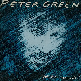 PETER GREEN CD «Whatcha Gonna Do?» ℗1981