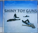 SHINY TOY GUNS "We Are Pilots" (ліцензія UA) новий диск [запечатаний]