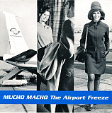 Mucho Macho – The Airport Freeze