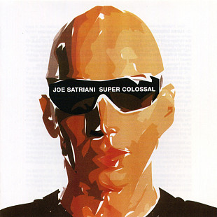 Joe Satriani – Super Colossal /2006/ Epic , Sony BMG Music Entertainment /