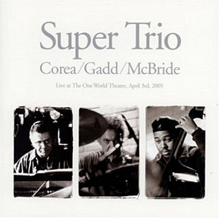 Chick Corea - Christian McBride – Steve Gadd – Super Trio ( Live At The One World Theatre ) J