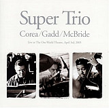 Chick Corea - Christian McBride – Steve Gadd – Super Trio ( Live At The One World Theatre ) J