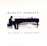 Marcus Roberts – The Truth Is Spoken Here