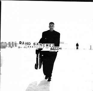 David Sanchez* – Sketches Of Dreams