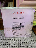 Au Pairs – Live In Berlin (3-й альбом), 1983, AKA 6, оригинал - England (ЕХ/G+, был подмочен, сильно