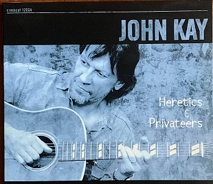 John Kay – «Heretics & Privateers» Digipak
