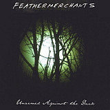 Feathermerchants – Unarmed Against The Dark ( USA ) Digipak ( Not For Sale )