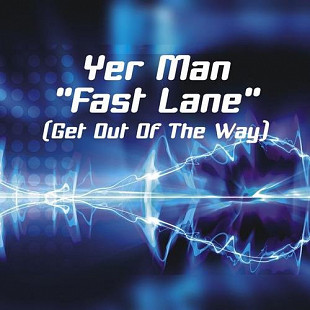 Yer Man – Fast Lane (Get Out Of The Way)