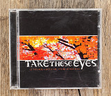 Take These Eyes - If This Were A Battle Axe, It'd Be In Your Skull (США)