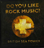 BRITISH SEA POWER - ''Do You Like Rock Music ?''