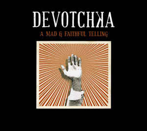 DEVOTCHKA ‎– "A Mad & Faithful Telling"