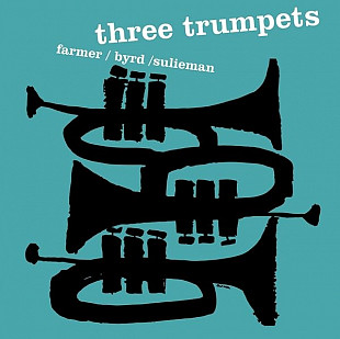 ART FARMER / DONALD BYRD / IDREES SULIEMAN – Three Trumpets ‘1957/re Recorded by RVG - NEW