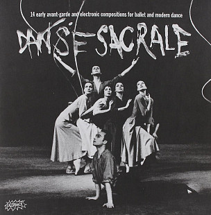 Danse Sacrale (14 Early Avant-garde And Electronic Compositions For Ballet And Modern Dance) (2014)