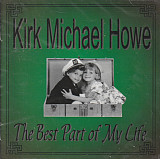 Kirk Michael Howe – The Best Part Of My Life ( USA )