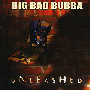 Big Bad Bubba – Unleashed