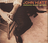 John Hiatt – Crossing Muddy Waters ( USA ) Digipak