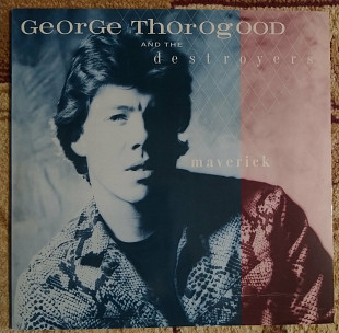 George Thorogood And The Destroyers* ‎– Maverick