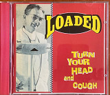 Loaded – «Turn Your Head And Cough»