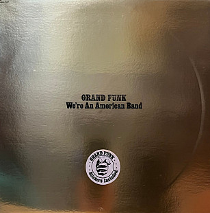 New Grand Funk* ‎– We're An American Band 1 st press