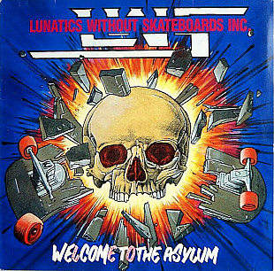 Lunatics Without Skateboards Inc.*- Welcome To The Asylum