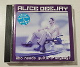 CD ALICE DEEJAY 2000 Who Needs Guitars Anyway? (EU)