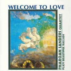 Pharoah Sanders Quartet ‎– Welcome To Love