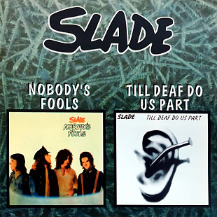 SLADE CD «Nobody's Fools / Till Deaf Do Us Part» ℗1998