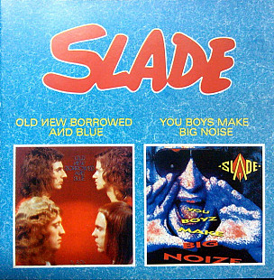 SLADE CD «Old New Borrowed And Blue / You Boys Make Big Noise» ℗1999