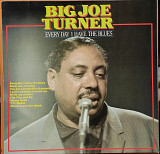 Big Joe Turner. Everyday I Have the Blues.